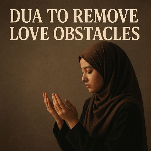 Dua To Remove Love Obstacles