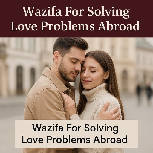 Wazifa For Solving Love Problems Abroad