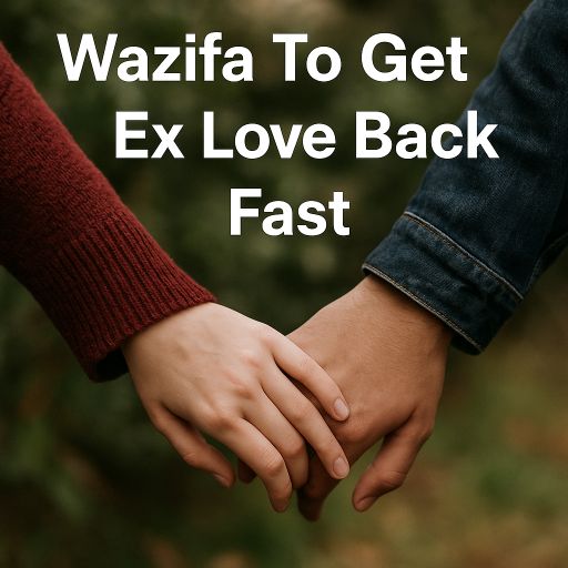Wazifa To Get Ex Love Back Fast